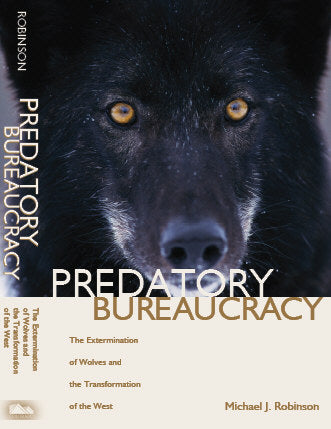 'Predatory Bureaucracy: The Extermination of Wolves and the Transformation of the West' by Michael Robinson