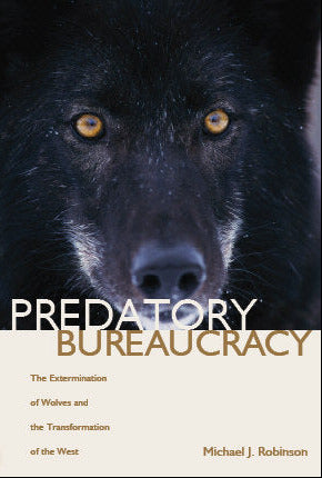 Predatory Bureaucracy: The Extermination of Wolves and the Transformation of the West